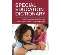 Special Education Dictionary: Guide To Supporting The Most Vulnerable Children And Young People: Conditions