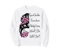 Special Education Teacher Nobody Knows What I Do Funny Sweatshirt