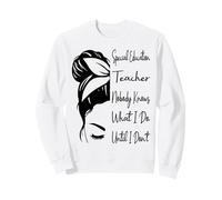Special Education Teacher Nobody Knows What I Do Funny Sweatshirt