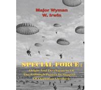 Special Force: Origin And Development Of The Jedburgh Project In Support Of Operation Overlord