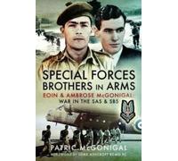 Special Forces Brothers in Arms : Eoin and Ambrose McGonigal: War in the SAS and SBS
