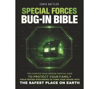 Special Forces Bug-In Bible: The Complete Home Defense Survival Guide to Protect Your Family | Field-Tested Strategies to Turn Your House into the Safest Place on Earth