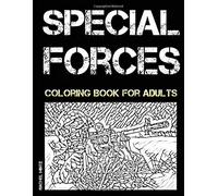 Special Forces - Coloring Book for Adults: Coloring Marines, Delta Force, Green Berets, SEALS & Rangers ? Army Commando Units in Military Action