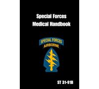 Special Forces Medical Handbook ST 31-91B: Tactical Survival Medicine Guide