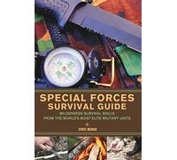Special Forces Survival Guide: Wilderness Survival Skills from the World's Most Elite Military Units