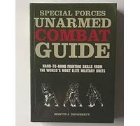 Special Forces Unarmed Combat Guide: Hand-to-Hand Fighting Skills From The World's Most Elite Military Units