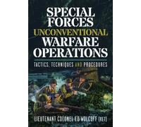 Special Forces Unconventional Warfare Operations : Tactics, Techniques and Procedures