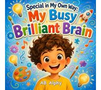 Special in My Own Way: My Busy Brilliant Brain: A Heartwarming Children’s Story About ADHD, Confidence, Friendship, and Inclusion for Kids Ages 4-8