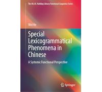 Special Lexicogrammatical Phenomena in Chinese: A Systemic Functional Perspective (The M.A.K. Halliday Library Functional Linguistics Series)