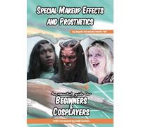 Special Makeup Effects and Prosthetics - An essential guide for Beginners & Cosplayers