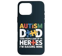 Special Needs Dad - Some Look Up To Heroes I Raise Mine Case for iPhone 16 Pro Max
