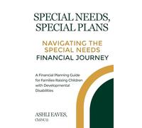 Special Needs, Special Plans: A Financial Planning Guide for Families Raising Children with Developmental Disabilities