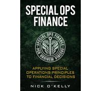 Special Ops Finance: Applying Special Operations Principles to Financial Decisions