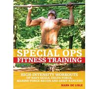 Special Ops Fitness Training: High-Intensity Workouts of Navy Seals, Delta Force, Marine Force Recon and Army Rangers