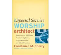 Special Service Worship Architect: Blueprints For Weddings, Funerals, Baptisms, Holy Communion, And Other Occasions