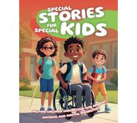 Special Stories for Special Kids - Helping Children Understand and Embrace Physical and Mental Disabilities: A Book of Inspiring Tales Designed to ... and Inclusion (Special Stories for Kids)