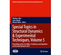 Special Topics in Structural Dynamics & Experimental Techniques, Volume 5: Proceedings of the 41st IMAC, A Conference and Exposition on Structural ... Society for Experimental Mechanics Series)
