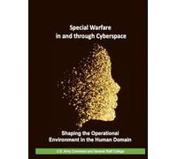 Special Warfare in and through Cyberspace: Shaping the Operational Environment in the Human Domain