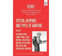 Special Weapons and Types of Warfare: SCREENING SMOKE, SIGNAL SMOKE, FLAME WARFARE, INSECTICIDES AND INSECT REPELLANTS, AND SPECIAL AND COMMON USER ... Official History Of The Second World War Army