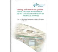 Specialised ventilation for healthcare premises: Part B: Operational management and performance verification: HTM 03-01 (Health technical memorandum)