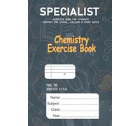 SPECIALIST-CHEMISTRY STUDENT EXERCISE BOOK: 6x9 Inch 100-Page Science Workbook for Notes and Practice (SCHOOL EXERCISE BOOK- CHEMISTRY, GEORGE, PHYSICS AND MATHEMATICS)