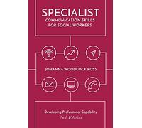 Specialist Communication Skills for Social Workers: Developing Professional Capability