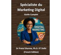 Spécialiste du Marketing Digital - Guide Complet: Du SEO aux Réseaux Sociaux - Développez vos Compétences, Obtenez des Certifications et Faites Progresser Votre Carrière (French)