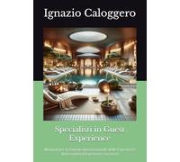 Specialisti in Guest Experience: Manuali per la Patente Internazionale delle Esperienze (International Experience Licence): 6 (Manuali per il Turismo ... e l'Interpretazione del Patrimonio Culturale)