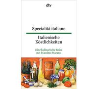 Specialità italiane Italienische Köstlichkeiten: Eine kulinarische Reise von Massimo Marano | dtv zweisprachig für Einsteiger - Italienisch