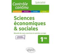 Spécialité Sciences économiques et sociales - Première - nouveaux programmes: Résumés de cours, exercices et contrôles corrigés