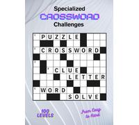Specialized Crossword Challenges: 100 Levels From Easy To Hard - Progressive, Themed Crosswords to Sharpen Your Mind