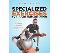 Specialized Exercises for Injury Rehabilitation: A Manual for Health Professionals