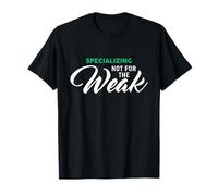 Specializing Not for The Weak T-Shirt for Specialists T-Shirt
