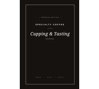 Specialty Coffee Cupping & Tasting Journal: A Comprehensive Logbook for Baristas, Roasters and Coffee Enthusiasts
