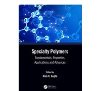 Specialty Polymers : Fundamentals, Properties, Applications and Advances