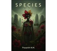 species: A disturbing tale of botanical mutation, nightmarish evolution, and apocalyptic change as human bodies sprout flowers, turning the world into a garden of sentient, unknowable life.