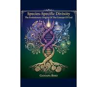 Species-Specific Divinity: The Evolutionary Origins Of The Concept Of God (1)