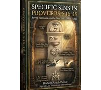 SPECIFIC SINS IN PROVERBS 6:16-19: Seven Sermons on the Sins the LORD Hates