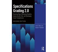 Specifications Grading 2.0 : Restoring Rigor, Motivating Students, Saving Faculty Time, and Developing Career Competencies