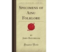 Specimens of Ainu Folklore (Forgotten Books)