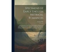 Specimens of Early English Metrical Romances: Saxon Romances: Guy of Warwick. Sir Bevis of Hamptoun. Anglo-Norman Romance: Richard Cœur De Lion. ... Roland and Ferragus. Sir Otuel. Sir Ferumbras