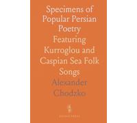 Specimens of Popular Persian Poetry: Featuring Kurroglou and Caspian Sea Folk Songs