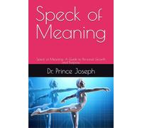 Speck of Meaning: Speck of Meaning: A Guide to Personal Growth and Purpose
