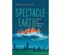 Spectacle Earth: Media for Planetary Change (Cultural Frames, Framing Culture)