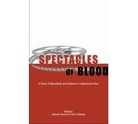 Spectacles of Blood - A Study of Masculinity and Violence in Postcolonial Films