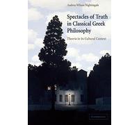 Spectacles of Truth in Classical Greek Philosophy: Theoria in its Cultural Context