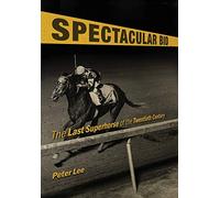 Spectacular Bid: The Last Superhorse of the Twentieth Century (Horses in History)