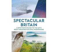 Spectacular Britain: A spotter's guide to the UK's most amazing natural phenomena (Paperback) - Kevin Sene Book