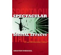 Spectacular Digital Effects: CGI and Contemporary Cinema.by Whissel New<|
