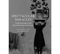 Spectacular Miracles: Transforming Images in Italy from the Renaissance to the Present by Garnett, Jane, Rosser, Gervase (2013) Hardcover